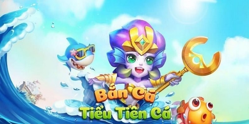 Bắn cá Tiểu tiên cá